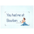 You had me at Bourbon