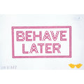 Behave Later