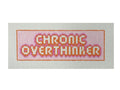 Chronic Overthinker