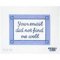 Your E-mail Did Not Find Me Well